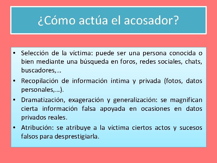 ¿Cómo actúa el acosador? • Selección de la víctima: puede ser una persona conocida