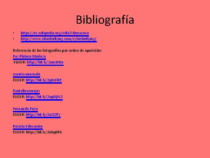 Bibliografía • • https: //es. wikipedia. org/wiki/Ciberacoso http: //www. ciberbullying. com/cyberbullying/ Referencia de las