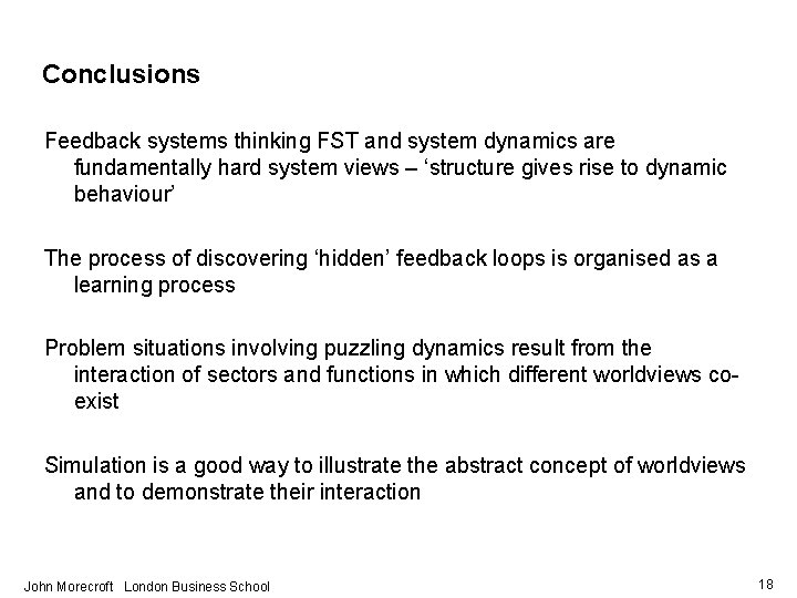 Conclusions Feedback systems thinking FST and system dynamics are fundamentally hard system views –