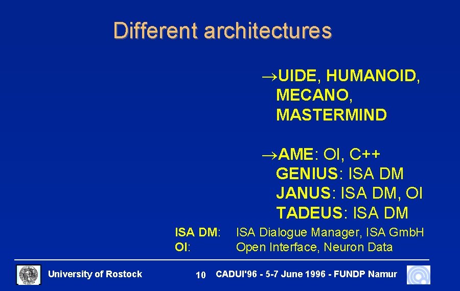 Different architectures ®UIDE, HUMANOID, MECANO, MASTERMIND ®AME: OI, C++ GENIUS: ISA DM JANUS: ISA