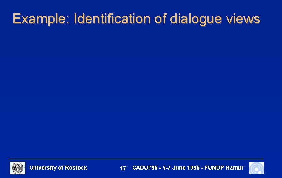 Example: Identification of dialogue views University of Rostock 17 CADUI'96 - 5 -7 June