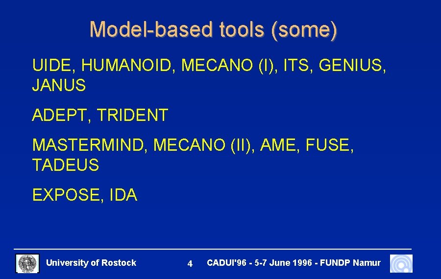 Model-based tools (some) UIDE, HUMANOID, MECANO (I), ITS, GENIUS, JANUS ADEPT, TRIDENT MASTERMIND, MECANO