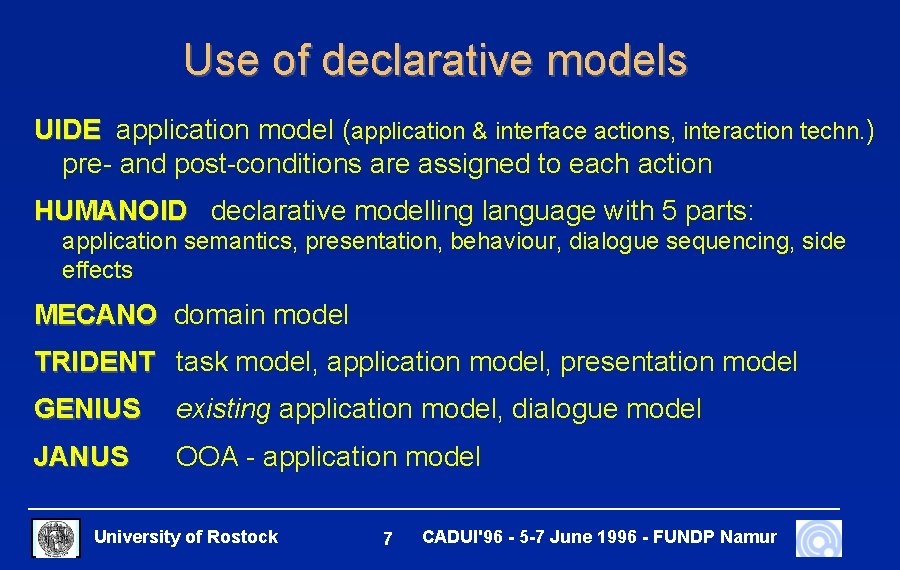 Use of declarative models UIDE application model (application & interface actions, interaction techn. )