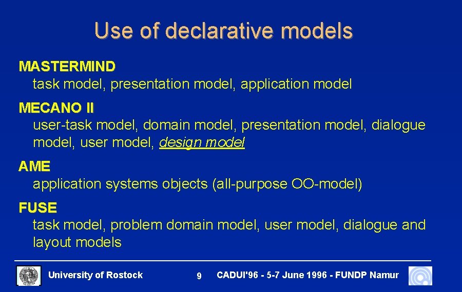 Use of declarative models MASTERMIND task model, presentation model, application model MECANO II user-task