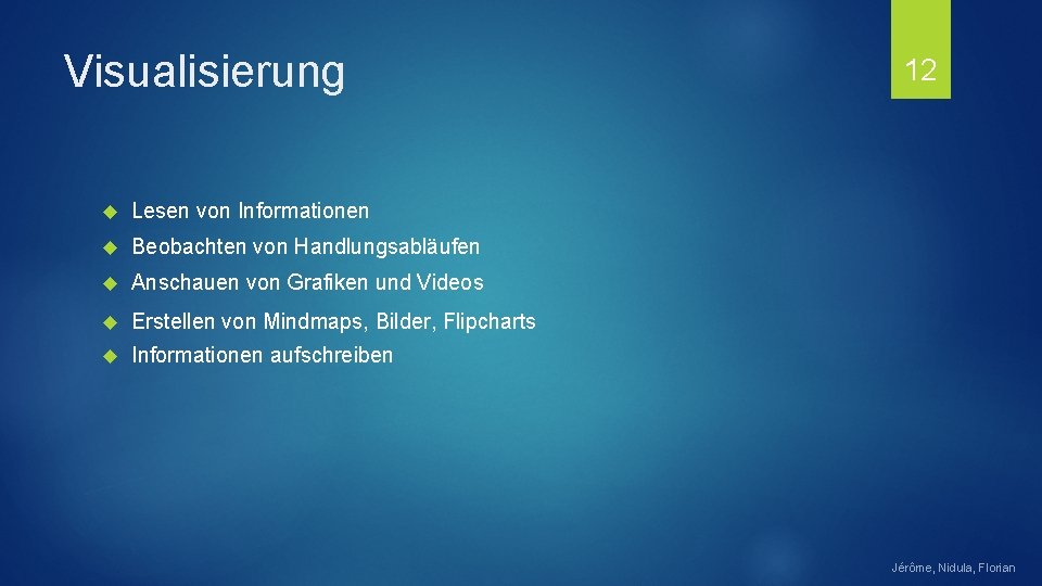 Visualisierung Lesen von Informationen Beobachten von Handlungsabläufen Anschauen von Grafiken und Videos Erstellen von