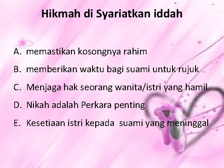 Hikmah di Syariatkan iddah A. memastikan kosongnya rahim B. memberikan waktu bagi suami untuk