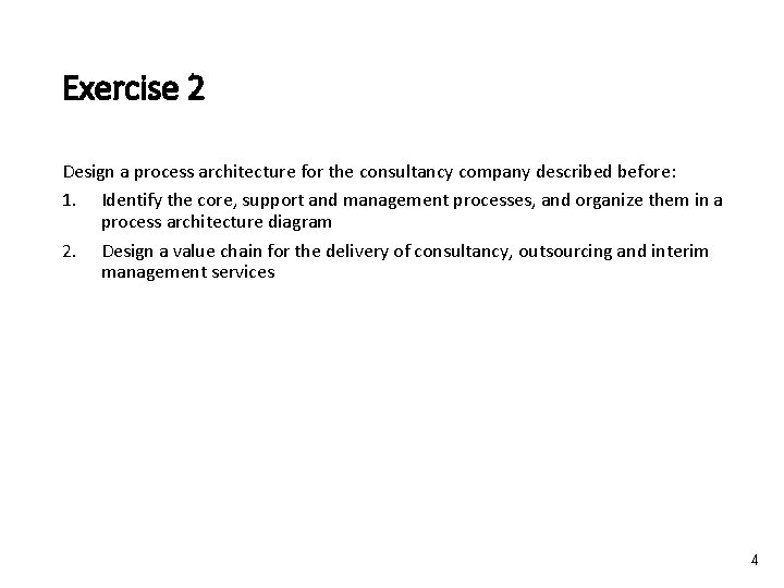 Exercise 2 Design a process architecture for the consultancy company described before: 1. Identify