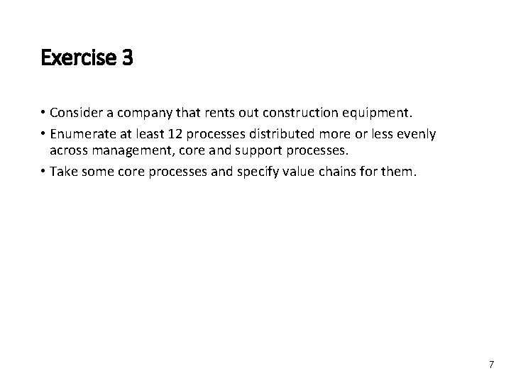 Exercise 3 • Consider a company that rents out construction equipment. • Enumerate at