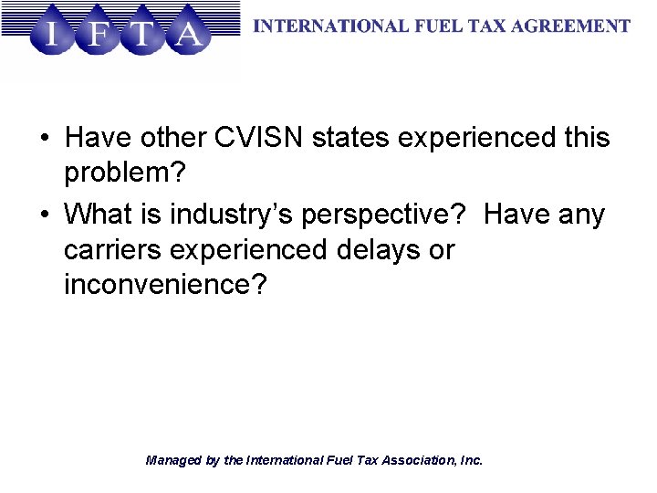  • Have other CVISN states experienced this problem? • What is industry’s perspective?