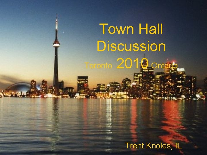 Town Hall Discussion Toronto 2010 Ontario Trent Knoles, IL Managed by the International Fuel