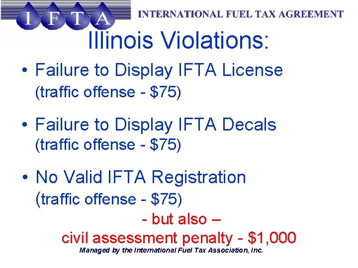 Illinois Violations: • Failure to Display IFTA License (traffic offense - $75) • Failure