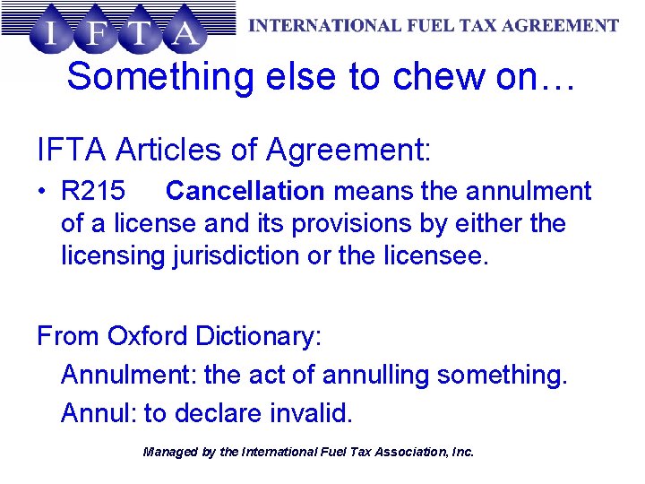 Something else to chew on… IFTA Articles of Agreement: • R 215 Cancellation means