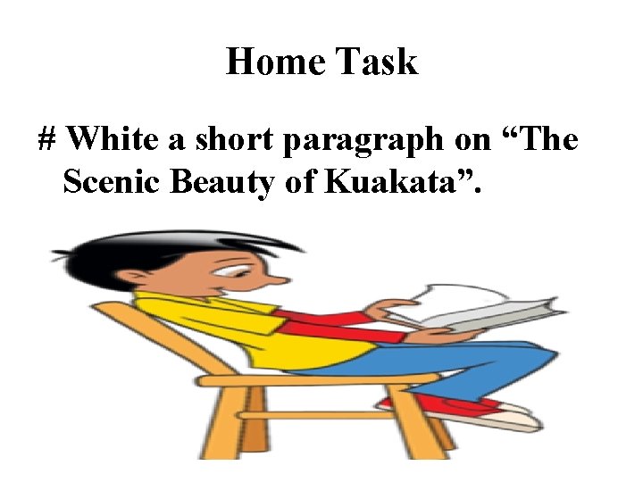 Home Task # White a short paragraph on “The Scenic Beauty of Kuakata”. 