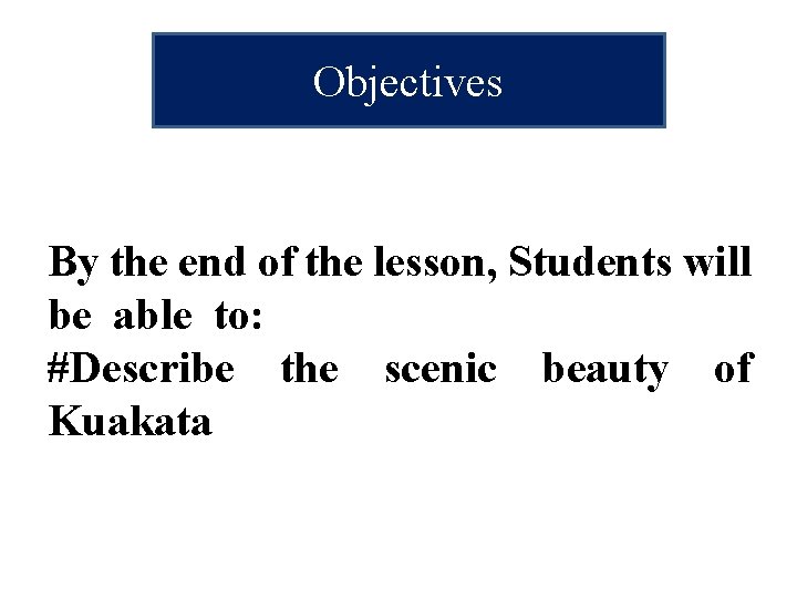 Objectives By the end of the lesson, Students will be able to: #Describe the