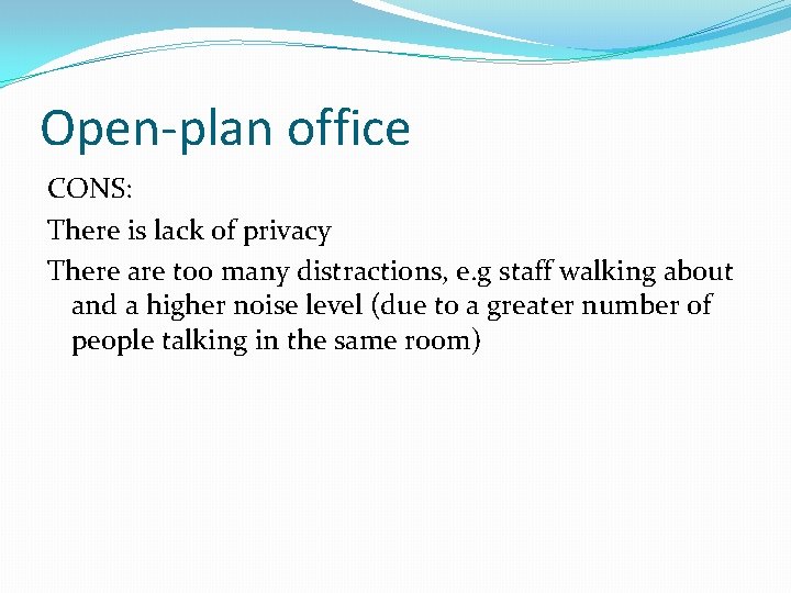 Open-plan office CONS: There is lack of privacy There are too many distractions, e.