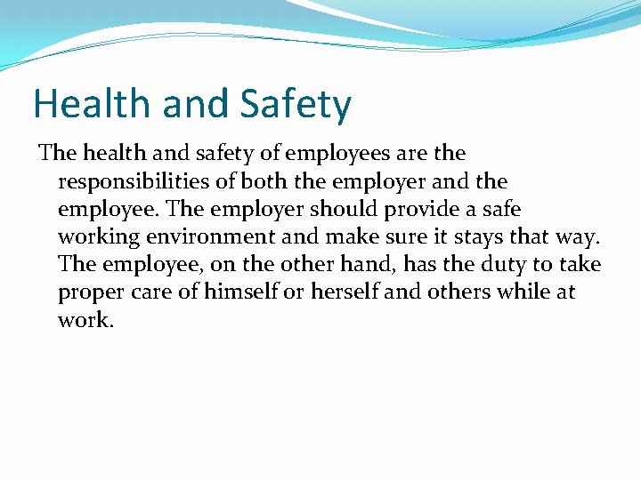 Health and Safety The health and safety of employees are the responsibilities of both