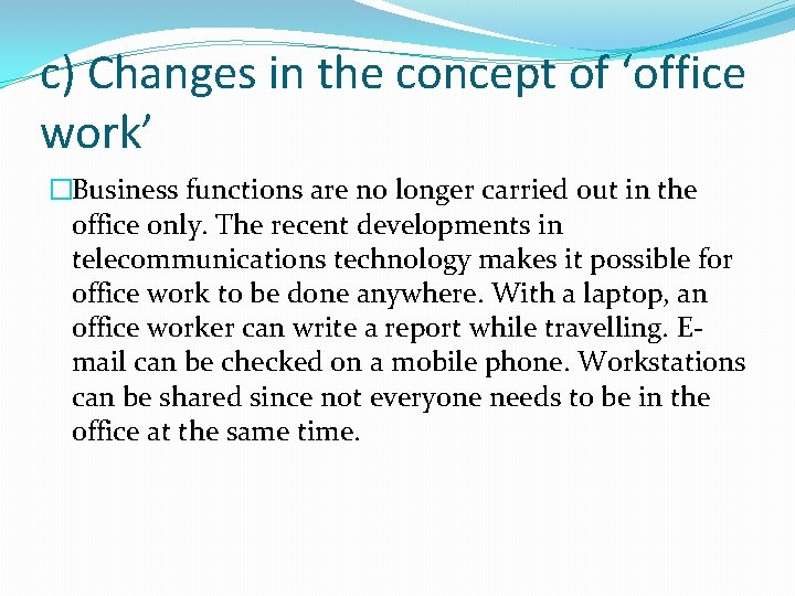 c) Changes in the concept of ‘office work’ �Business functions are no longer carried