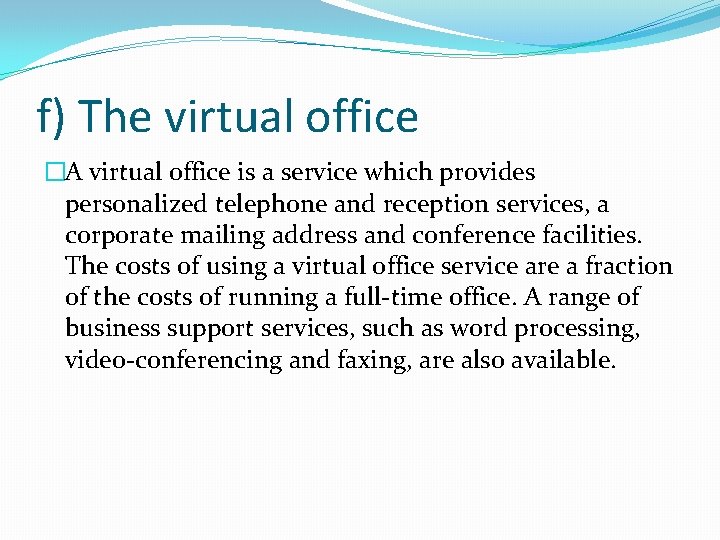 f) The virtual office �A virtual office is a service which provides personalized telephone