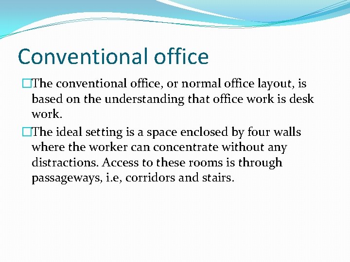 Conventional office �The conventional office, or normal office layout, is based on the understanding