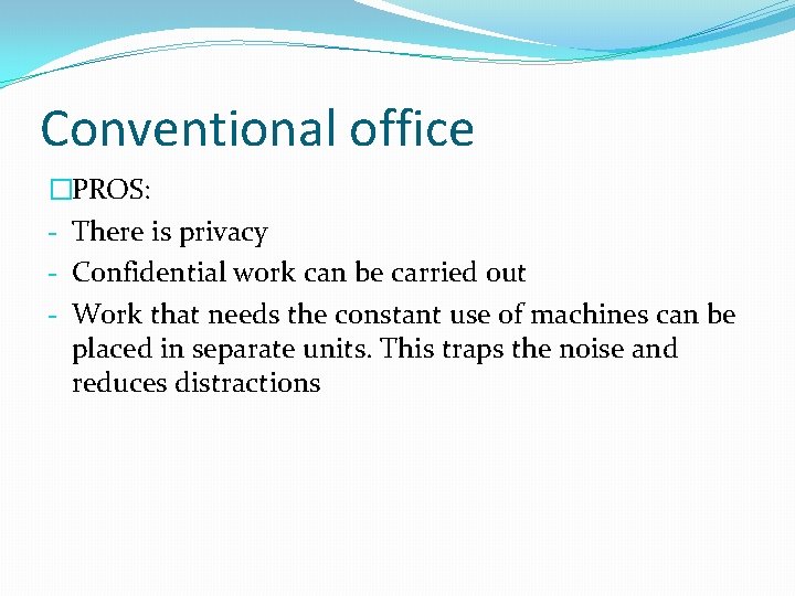 Conventional office �PROS: - There is privacy - Confidential work can be carried out