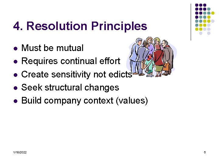 4. Resolution Principles l l l Must be mutual Requires continual effort Create sensitivity