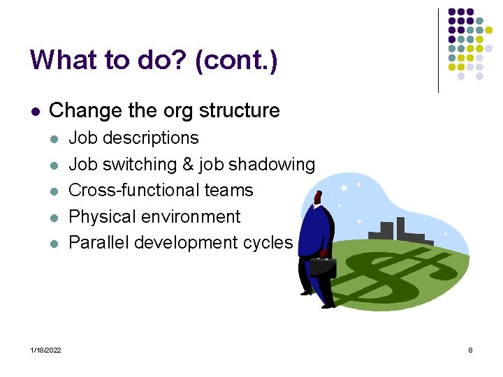 What to do? (cont. ) l Change the org structure l l l 1/18/2022