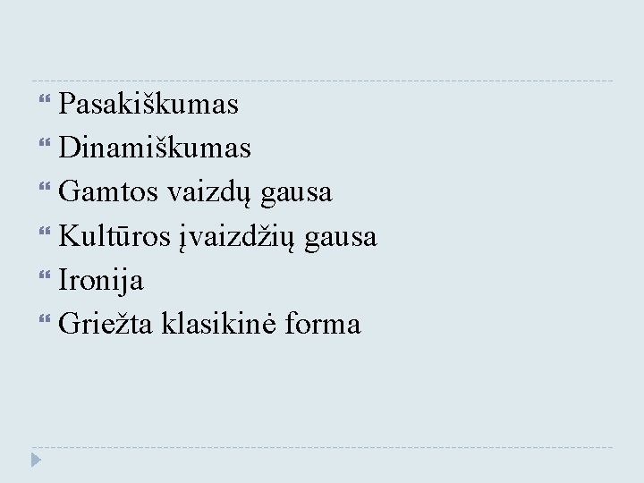  Pasakiškumas Dinamiškumas Gamtos vaizdų gausa Kultūros įvaizdžių gausa Ironija Griežta klasikinė forma 