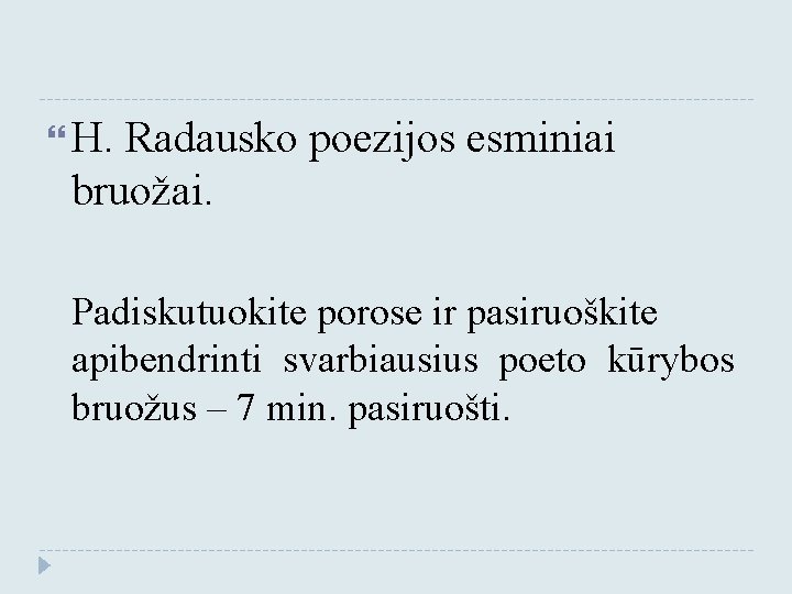  H. Radausko poezijos esminiai bruožai. Padiskutuokite porose ir pasiruoškite apibendrinti svarbiausius poeto kūrybos