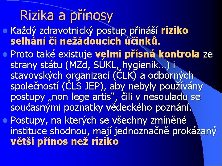 Rizika a přínosy l Každý zdravotnický postup přináší riziko selhání či nežádoucích účinků. l