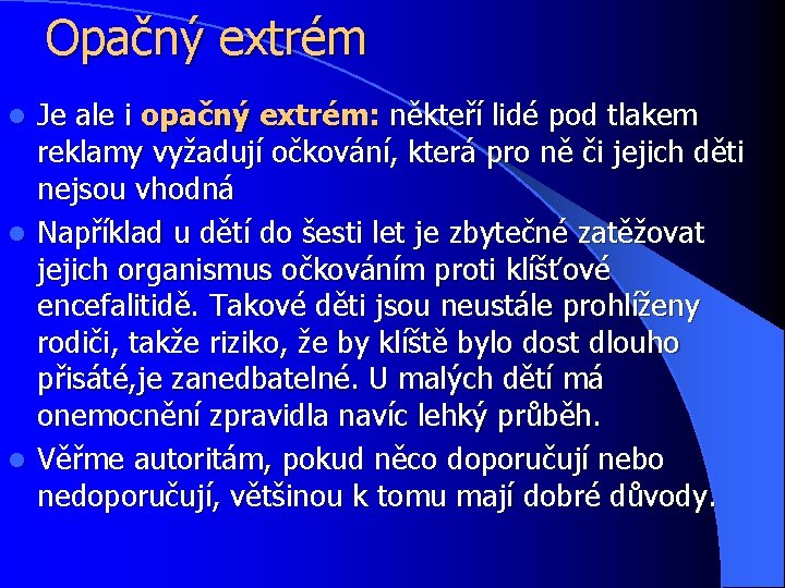 Opačný extrém Je ale i opačný extrém: někteří lidé pod tlakem reklamy vyžadují očkování,