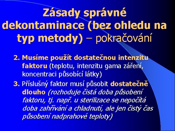 Zásady správné dekontaminace (bez ohledu na typ metody) – pokračování 2. Musíme použít dostatečnou