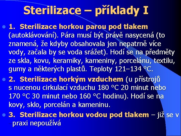 Sterilizace – příklady I 1. Sterilizace horkou parou pod tlakem (autoklávování). Pára musí být