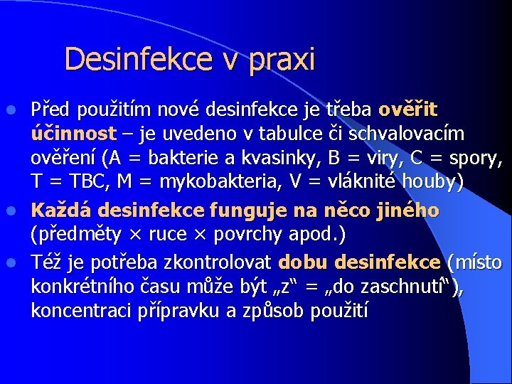 Desinfekce v praxi Před použitím nové desinfekce je třeba ověřit účinnost – je uvedeno