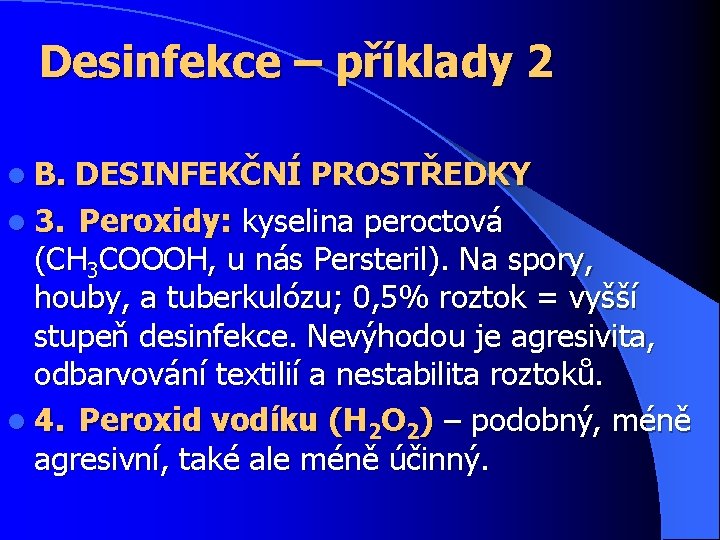 Desinfekce – příklady 2 l B. DESINFEKČNÍ PROSTŘEDKY l 3. Peroxidy: kyselina peroctová (CH