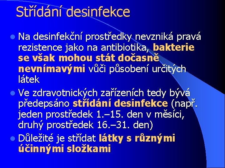 Střídání desinfekce l Na desinfekční prostředky nevzniká pravá rezistence jako na antibiotika, bakterie se