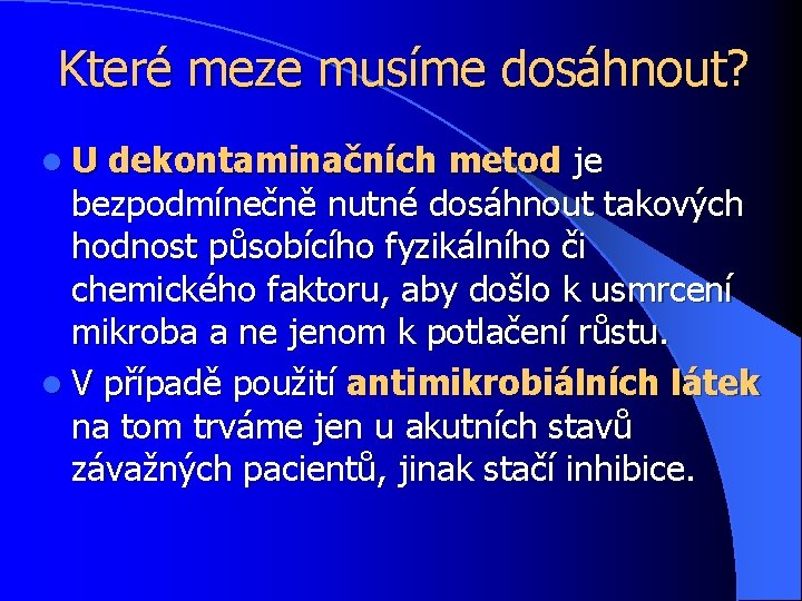 Které meze musíme dosáhnout? l. U dekontaminačních metod je bezpodmínečně nutné dosáhnout takových hodnost