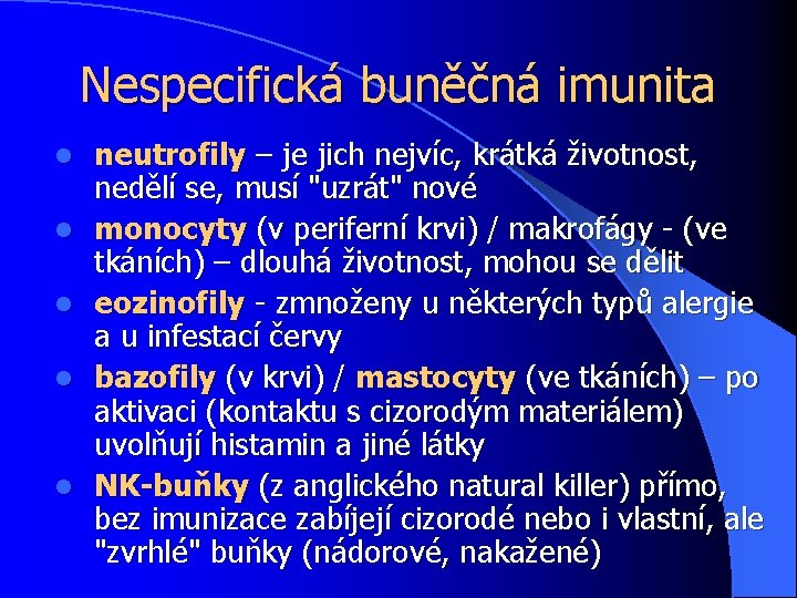 Nespecifická buněčná imunita l l l neutrofily – je jich nejvíc, krátká životnost, nedělí