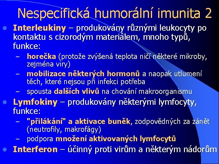 Nespecifická humorální imunita 2 l Interleukiny – produkovány různými leukocyty po kontaktu s cizorodým