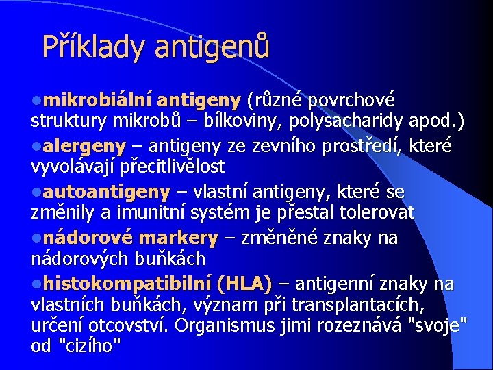 Příklady antigenů lmikrobiální antigeny (různé povrchové struktury mikrobů – bílkoviny, polysacharidy apod. ) lalergeny