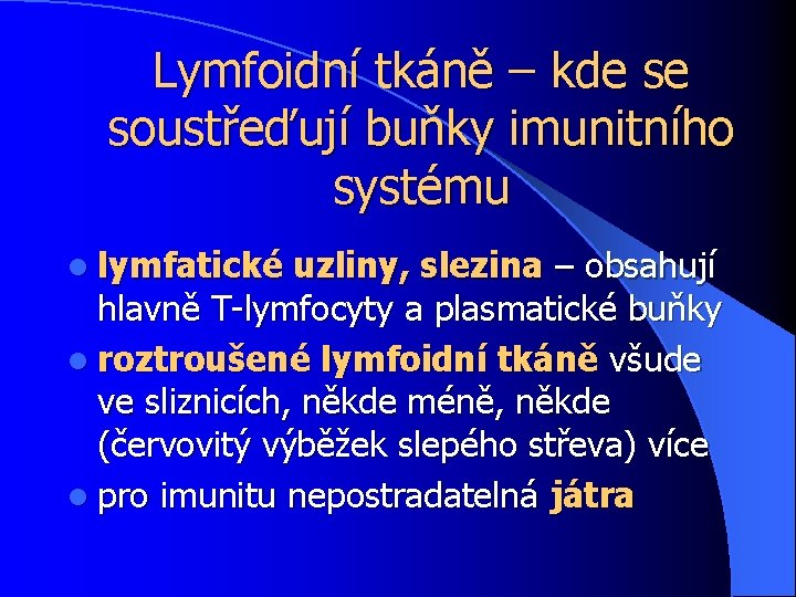 Lymfoidní tkáně – kde se soustřeďují buňky imunitního systému l lymfatické uzliny, slezina –