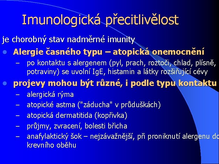 Imunologická přecitlivělost je chorobný stav nadměrné imunity l Alergie časného typu – atopická onemocnění