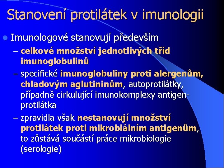 Stanovení protilátek v imunologii l Imunologové stanovují především – celkové množství jednotlivých tříd imunoglobulinů