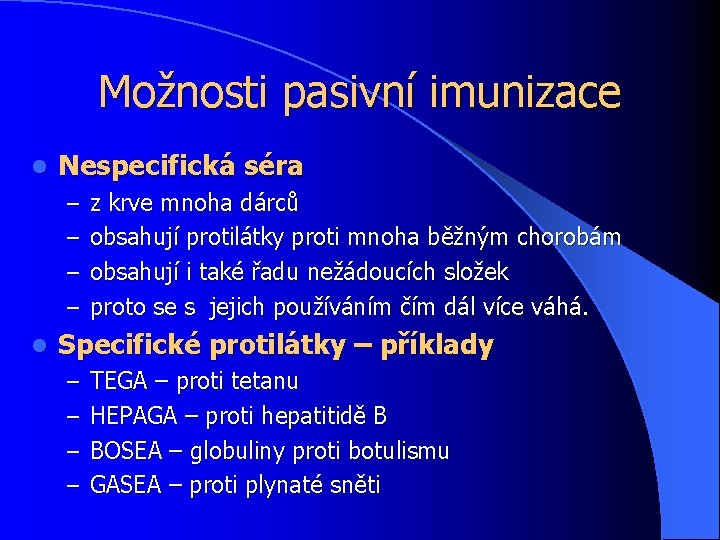 Možnosti pasivní imunizace l Nespecifická séra – z krve mnoha dárců – obsahují protilátky