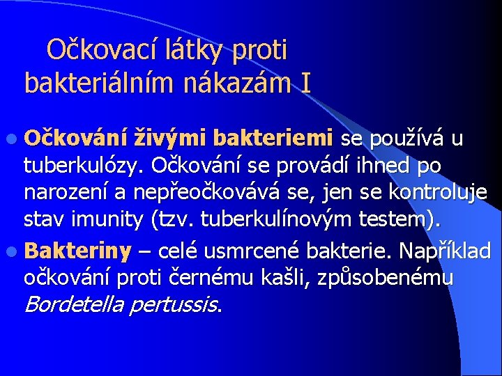 Očkovací látky proti bakteriálním nákazám I l Očkování živými bakteriemi se používá u tuberkulózy.