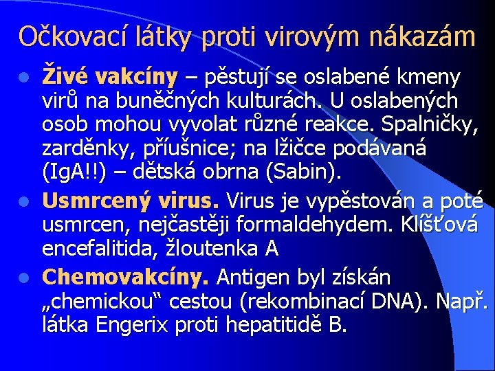 Očkovací látky proti virovým nákazám Živé vakcíny – pěstují se oslabené kmeny virů na