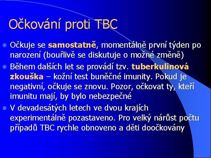 Očkování proti TBC Očkuje se samostatně, momentálně první týden po narození (bouřlivě se diskutuje