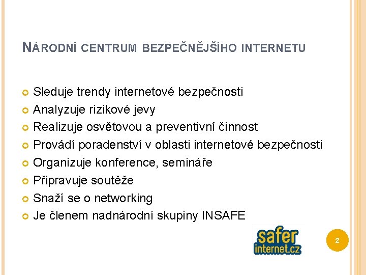 NÁRODNÍ CENTRUM BEZPEČNĚJŠÍHO INTERNETU Sleduje trendy internetové bezpečnosti Analyzuje rizikové jevy Realizuje osvětovou a