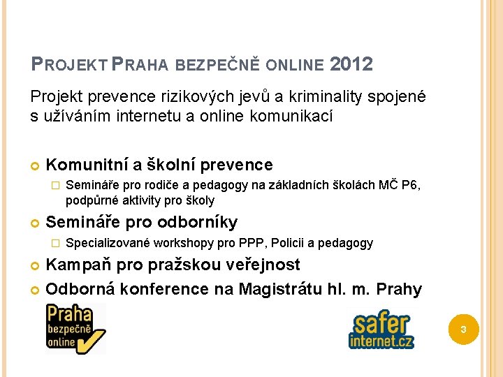 PROJEKT PRAHA BEZPEČNĚ ONLINE 2012 Projekt prevence rizikových jevů a kriminality spojené s užíváním