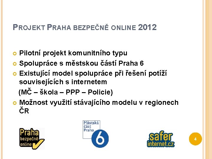 PROJEKT PRAHA BEZPEČNĚ ONLINE 2012 Pilotní projekt komunitního typu Spolupráce s městskou částí Praha