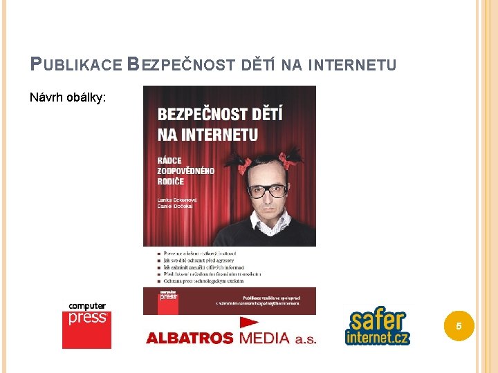 PUBLIKACE BEZPEČNOST DĚTÍ NA INTERNETU Návrh obálky: 5 